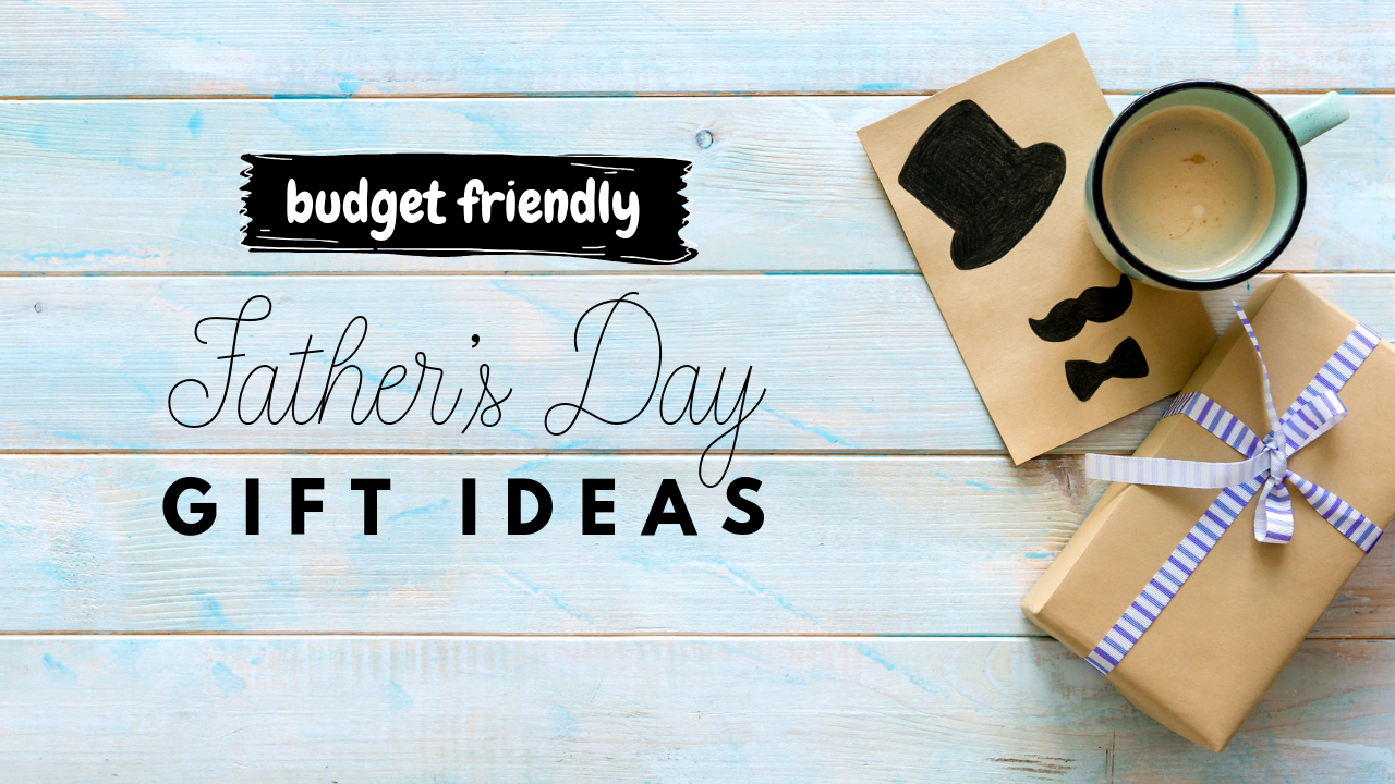 Fathers day ideas 2024 on a budget