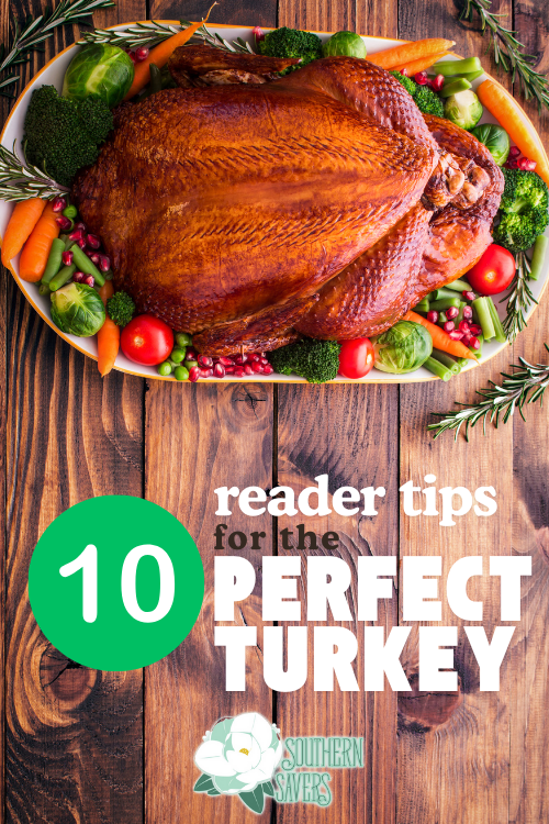 Are you in charge of making the turkey this Thanksgiving? Here are the best Southern Savers reader tips for the perfect turkey.