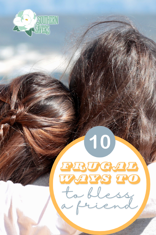 You can care for a friend going through a hard time even if your budget is tight. Here are 10 frugal ways to bless a friend!